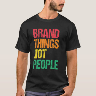 Marken Dinge Nicht Menschen Menschenrechte Soziale T-Shirt