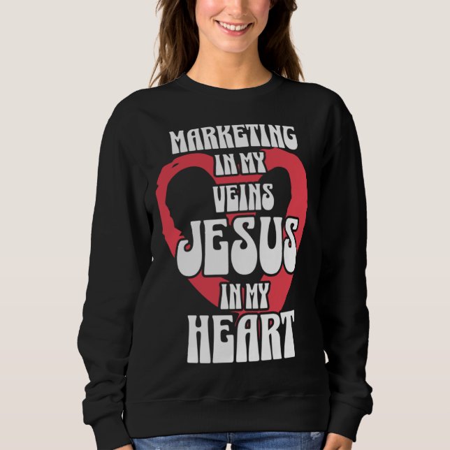 Marketing in My Veins Jesus in My Heart Sweatshirt (Vorderseite)