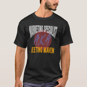 Marketing Specialist A K A A A Meetings Maven Mark T-Shirt