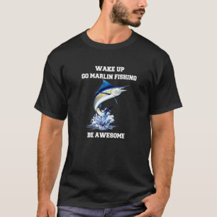 Marlin-Fischer Wach Auf Zum Marlin-Angeln Sei Toll T-Shirt