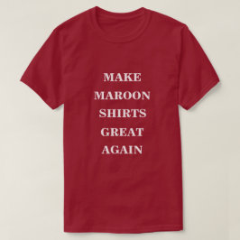 Maroon-Shirts wieder großartig machen T-Shirt