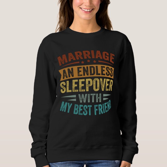 Marriage An Endless Sleepover With My Best Friend Sweatshirt (Vorderseite)