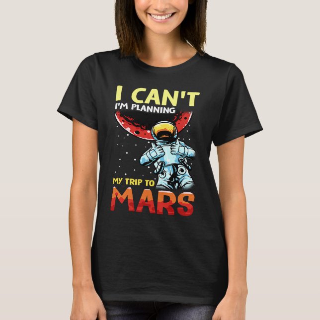 Mars Astronomy Funny  I'm Busy T-Shirt (Vorderseite)