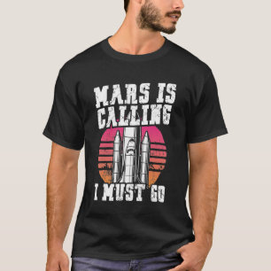 Mars fordern, dass ich in Mars gehen muss T-Shirt