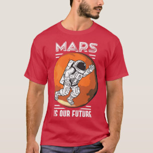 Mars ist unsere zukünftige Raumfahrtforschung Nasa T-Shirt