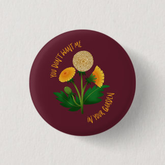 Marsala Pin You Don't Want Me In Your Garden Button