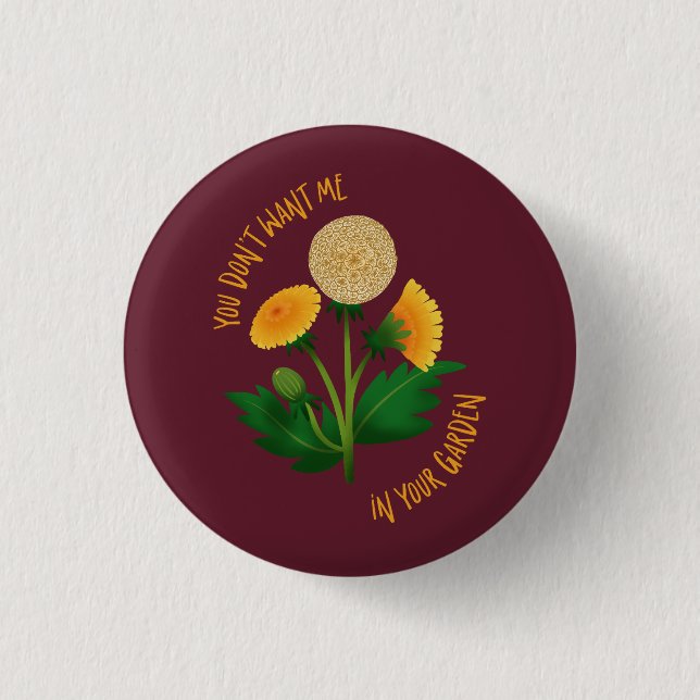 Marsala Pin You Don't Want Me In Your Garden Button (Vorderseite)