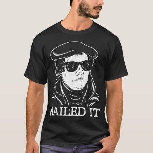 Martin Luther Nailed It  Martin Luther Reformation T-Shirt