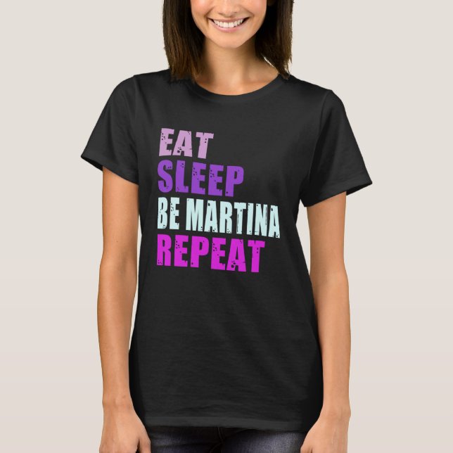 Martina Eat Sleep Be Repeat Martina T-Shirt (Vorderseite)
