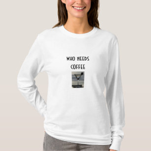 MARTINI-WHO BRAUCHT KAFFEE-T-SHIRT T-Shirt