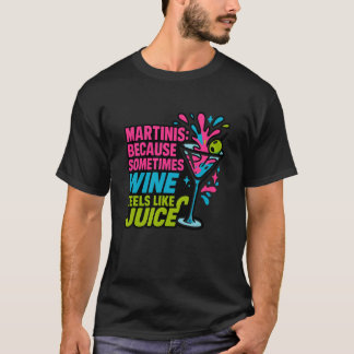 Martinis, weil Wein manchmal wie Saft wirkt R T-Shirt