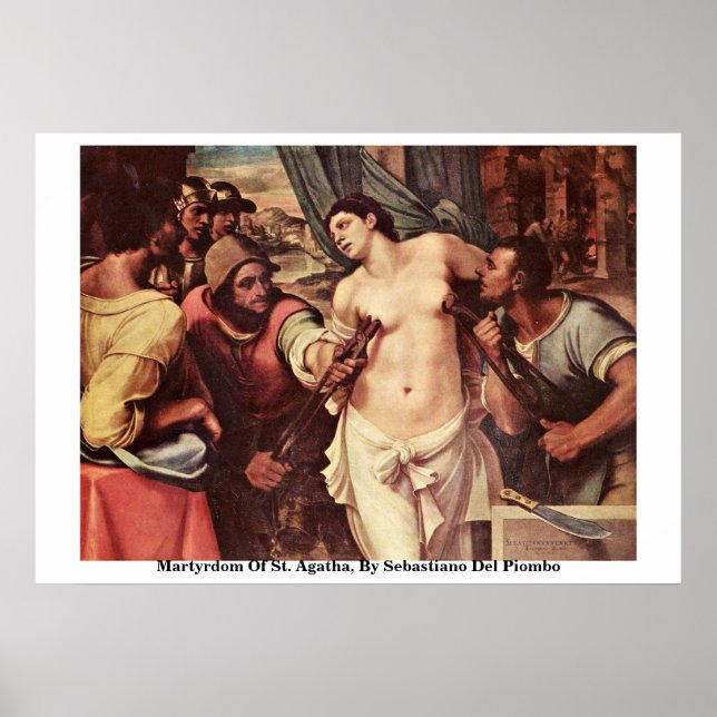 Martyrium von St. Agatha, von Sebastiano del Piomb Poster (Vorne)