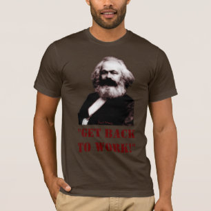 Marx: Erhalten Sie zurück zu arbeiten! T-Shirt