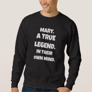Mary ist ein echter Legende in ihrem eigenen Geist Sweatshirt