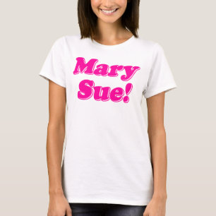 Mary Sue! T-Shirt