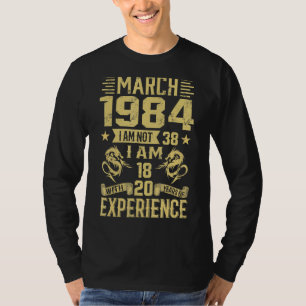 März 1984 bin ich nicht 38 bin ich 18 mit 20 Jahre T-Shirt