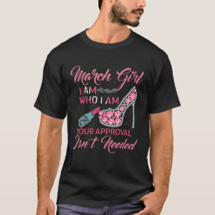 März Girl I Bin I Who I Be I Your Approval Isnu201 T-Shirt