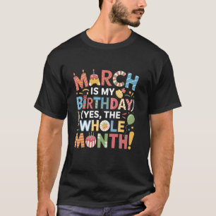 März ist mein Geburtstag Ja der ganze Monat Lustig T-Shirt