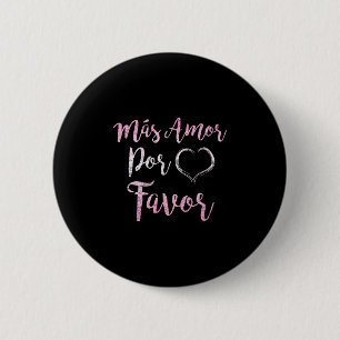 Mas Amor Por Gefallen mehr Liebe Bitte sehr gut In Button