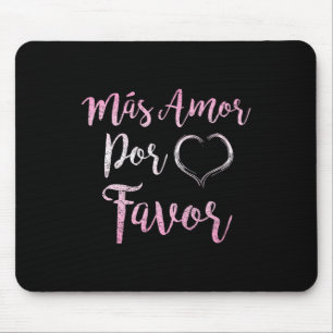 Mas Amor Por Gefallen mehr Liebe Bitte sehr gut In Mousepad