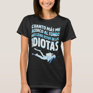 Más me acerco al fondo y más lejos estoy de los id T-Shirt