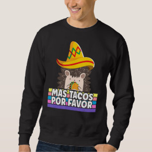 Mas Taco Por Bevorzugung Mehr Tacos Bitte Igel Cin Sweatshirt