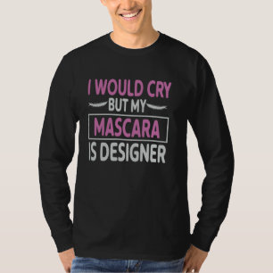 Mascara Mein Mascara Ist Designer Ideal für Make- T-Shirt