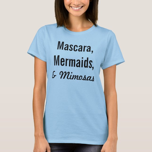 Mascara, Mermaids und Mimosas T-Shirt (Vorderseite)