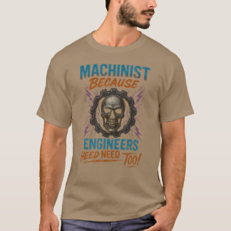 MASCHINIST, WEIL INGENIEURE AUCH HELDEN BRAUCHEN! T-Shirt