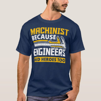 Maschinist, weil Ingenieure auch Helden brauchen T-Shirt