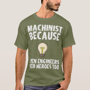 Maschinist, weil Ingenieure auch Helden brauchen T-Shirt
