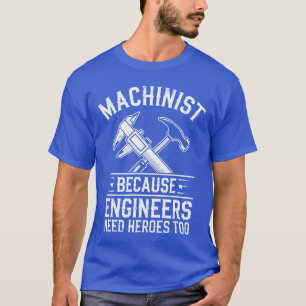 Maschinist, weil Ingenieure Helden brauchen CNC Mä T-Shirt
