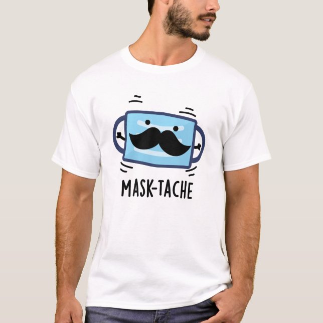 Mask tache Funny Mask Mustache Pun T-Shirt (Vorderseite)
