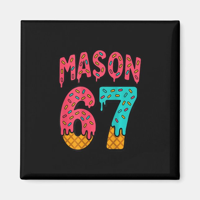 Mason 67 Eiscreme Süßes Meme Sechs Sieben (auf Ck) Magnet (Vorne)