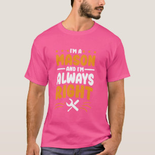 Mason I'm immer richtig für Mauerwerk und Mauerste T-Shirt