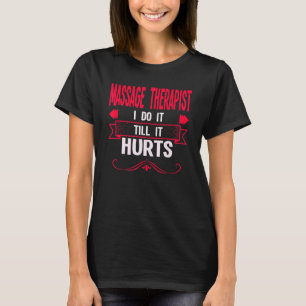 Massage Therapist I Do It Tillit Hurts Therapy T-Shirt