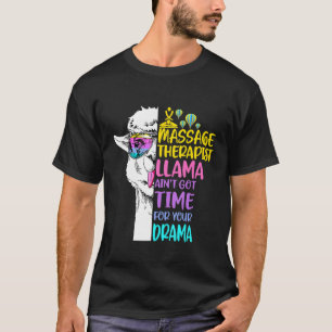Massagetherapeut Llama Aint Got Zeit für Ihre Dra T-Shirt