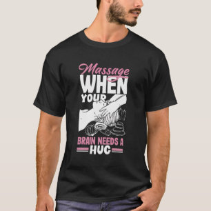 Massagetherapeut, wenn Ihr Gehirn eine Umarmung br T-Shirt