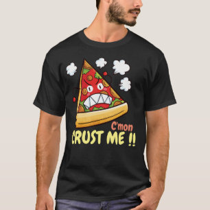 Maßgeschneiderte C'mon Crust Me !! T-Shirt
