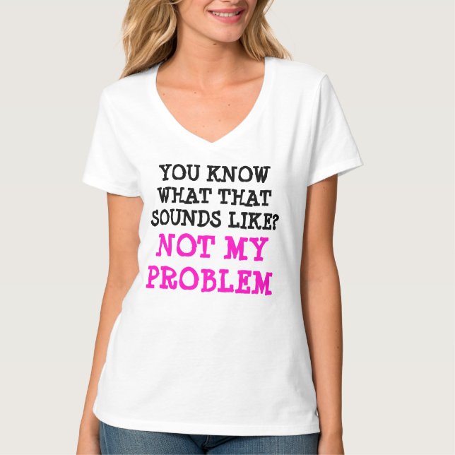 Maßgeschneiderte NICHT MEIN PROBLEM Funny Gag V-Na T-Shirt (Vorderseite)