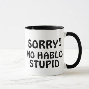 Maßgeschneiderte Sorry No Hablo Stupid Sarcastic  Tasse