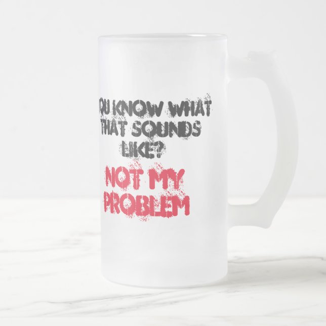 Maßgeschneiderter NICHT MEIN PROBLEM Bierstein Mattglas Bierglas (Rechts)