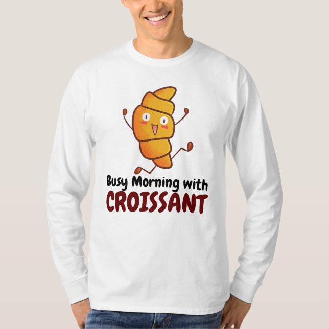 Maßgeschneiderter Tagesvormittag mit Croissant T-Shirt (Vorderseite)