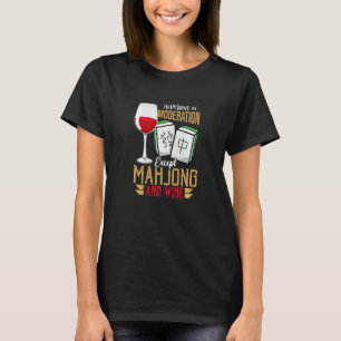 Mäßigung außer Mahjong und Wine Chinese Mahjong T-Shirt