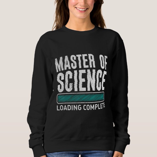 Master-Abschluss Verladung Abschluss Master of Sci Sweatshirt (Vorderseite)