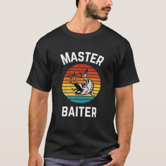 Master Baiter Funny Fish Fish Fisherman Sprichwort T-Shirt