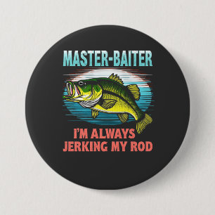 Master Baiter I'm Jerking My Rod Vater Fisher Button
