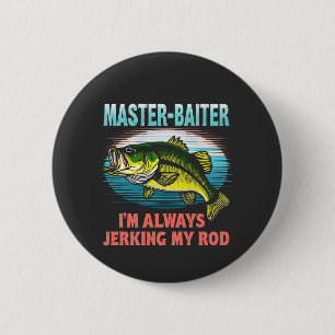 Master Baiter I'm Jerking My Rod Vater Fisher Button