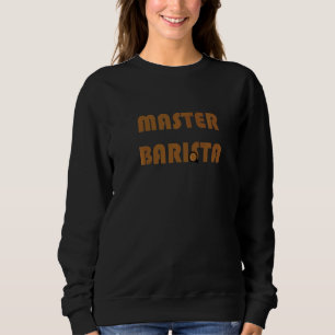 Master Barista Kaffeehaus Experte Sweatshirt