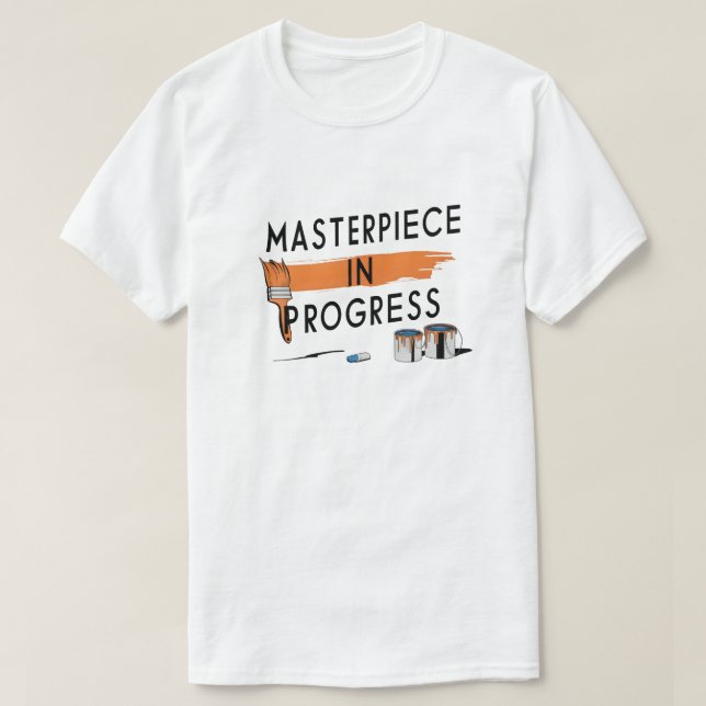 Masterpiece in Progress T-Shirt (Design vorne)